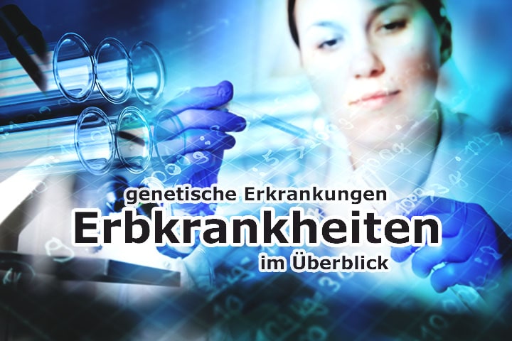 Erbkrankheiten – genetische Erkrankungen heute im Überblick