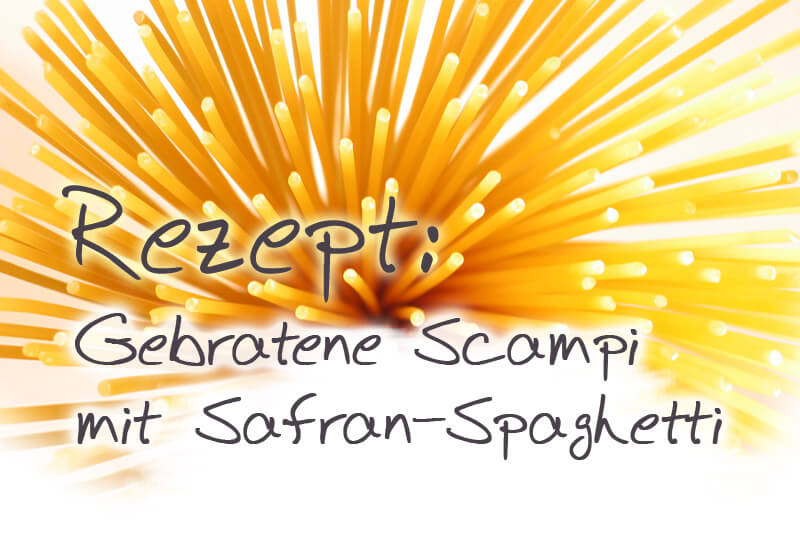 Gebratene Scampi mit Safran-Spaghetti