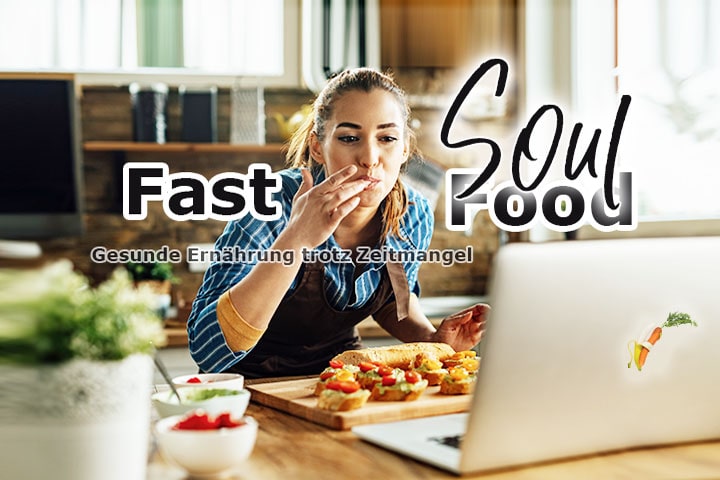 Gesunde Ernährung trotz Zeitmangel: die besten Tipps für Fast Soul Food