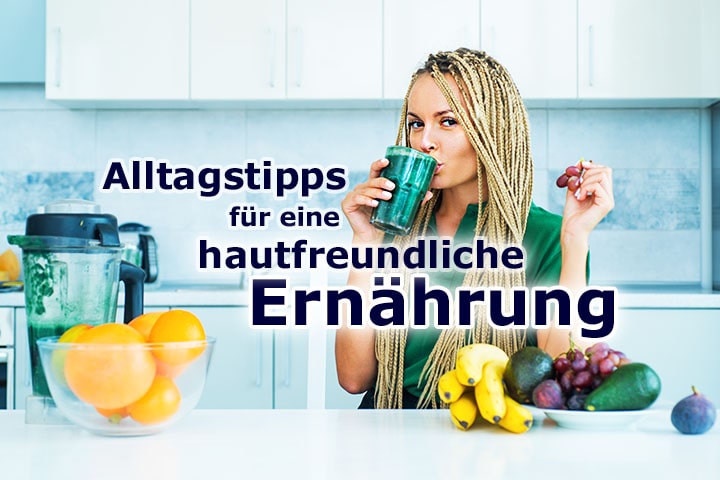Die besten Tipps für hautfreundliche Ernährung